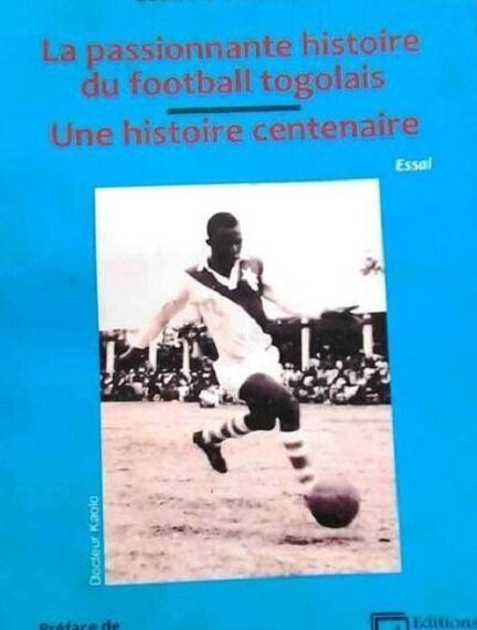 Essai/« La passionnante histoire du football togolais » : Une histoire centenaire ( 1907- 2015)